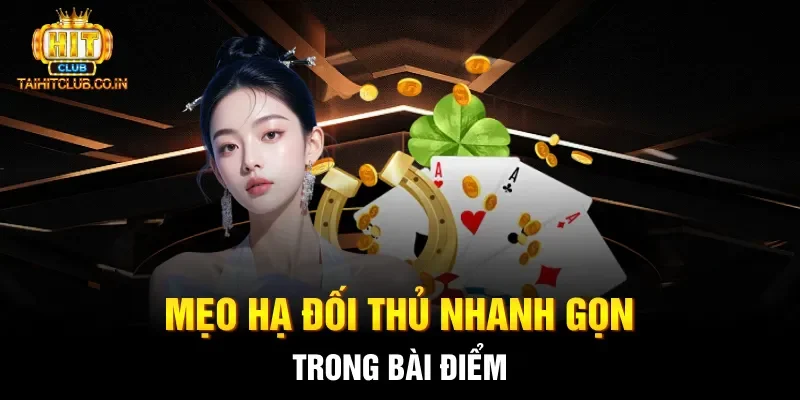 Mẹo hạ đối thủ nhanh gọn trong bài điểm 